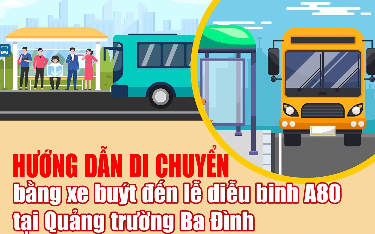 Hướng dẫn di chuyển bằng xe buýt đến lễ diễu binh A80 tại Quảng trường Ba Đình