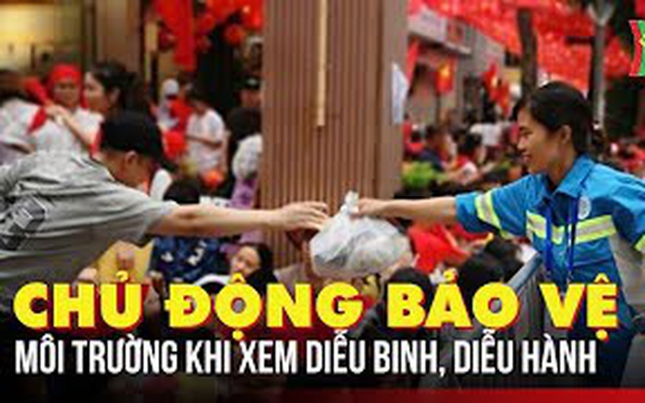 Chủ động bảo vệ môi trường khi xem diễu binh, diễu hành