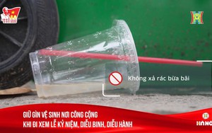 Giữ gìn vệ sinh nơi công cộng khi đi xem Lễ kỷ niệm, diễu binh, diễu hành