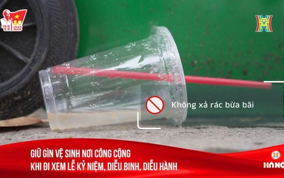 Giữ gìn vệ sinh nơi công cộng khi đi xem Lễ kỷ niệm, diễu binh, diễu hành