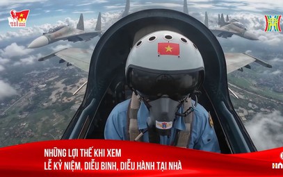Những lợi thế khi xem Lễ kỷ niệm, diễu binh, diễu hành tại nhà